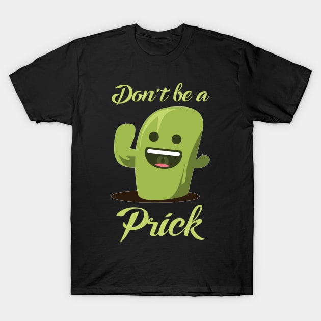 Don't Be A Prick T-Shirt by quotysalad